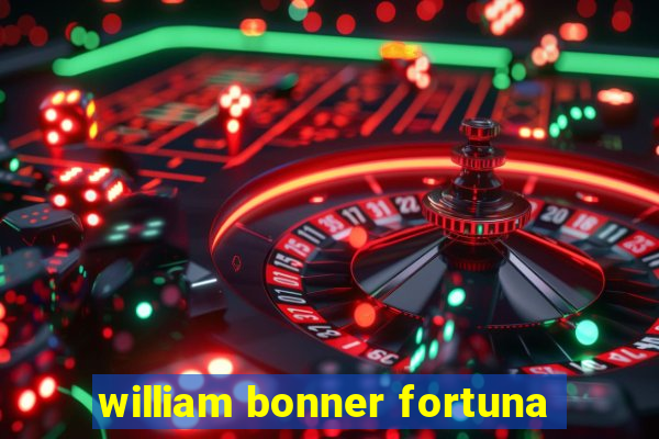 william bonner fortuna